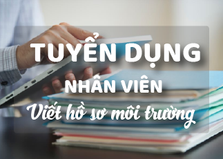 Tuyển dụng nhân viên viết hồ sơ môi trường | Môi trường Đức Tài